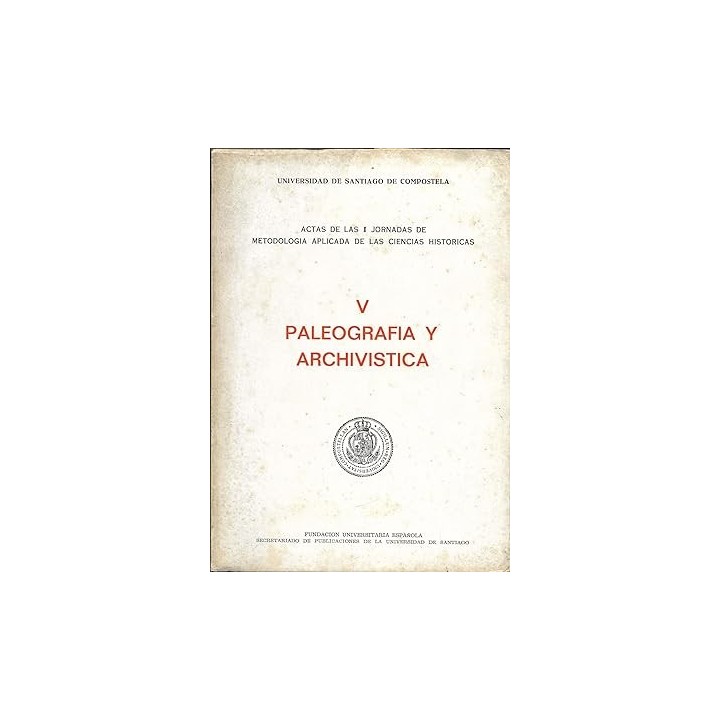 Actas de las I Jornadas de Metodología aplicada de las Ciencias Históricas. V Paleografía y Archivística.